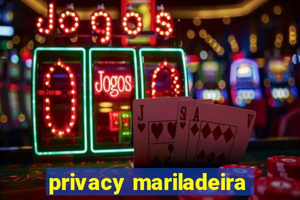 privacy mariladeira